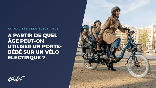 À partir de quel âge peut-on utiliser un porte-bébé sur un vélo électrique ?