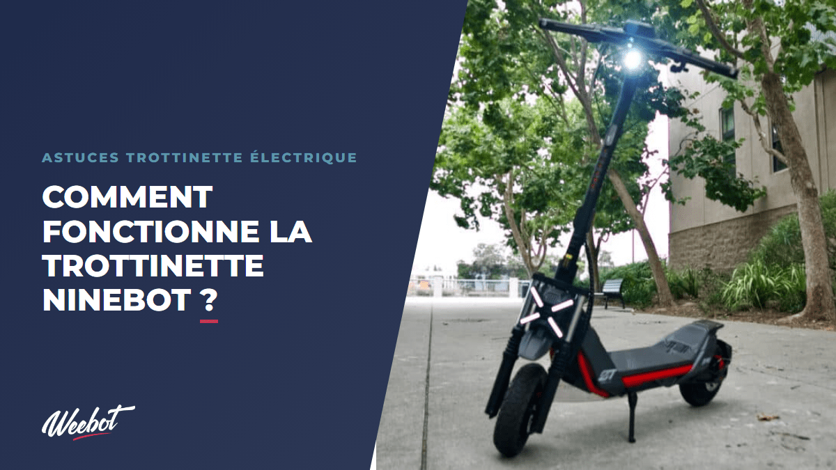 Comment fonctionne la trottinette Ninebot ? - Weebot