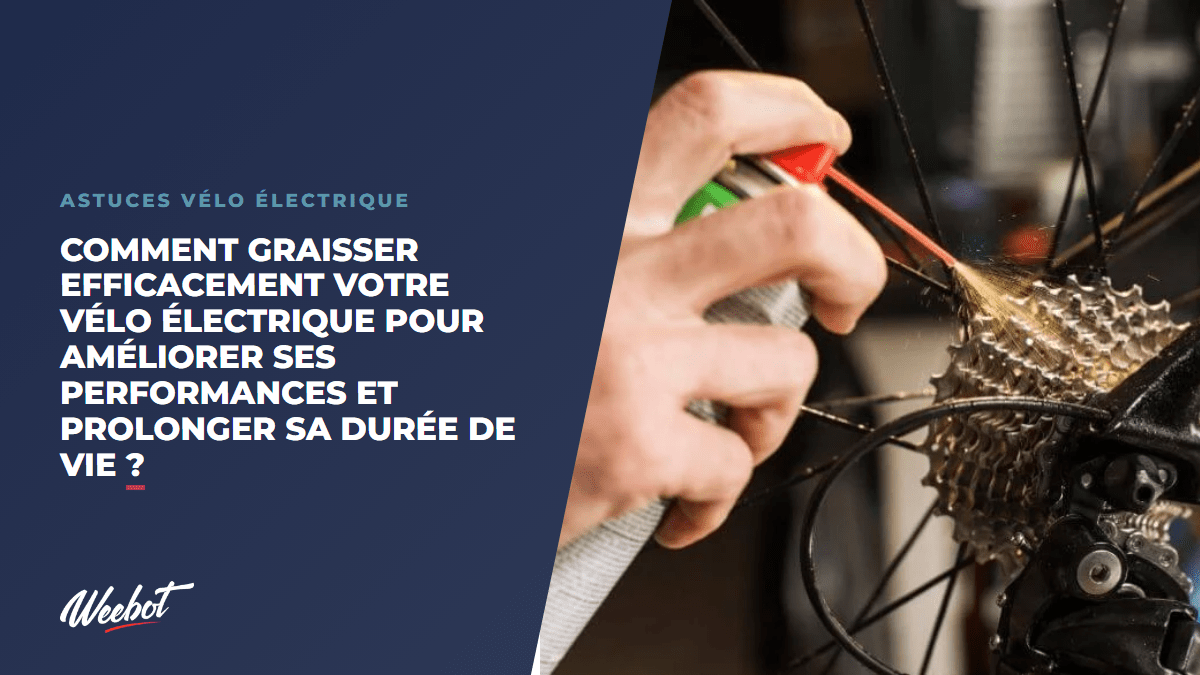 Comment graisser efficacement votre vélo électrique pour améliorer ses performances et prolonger sa durée de vie ? - Weebot