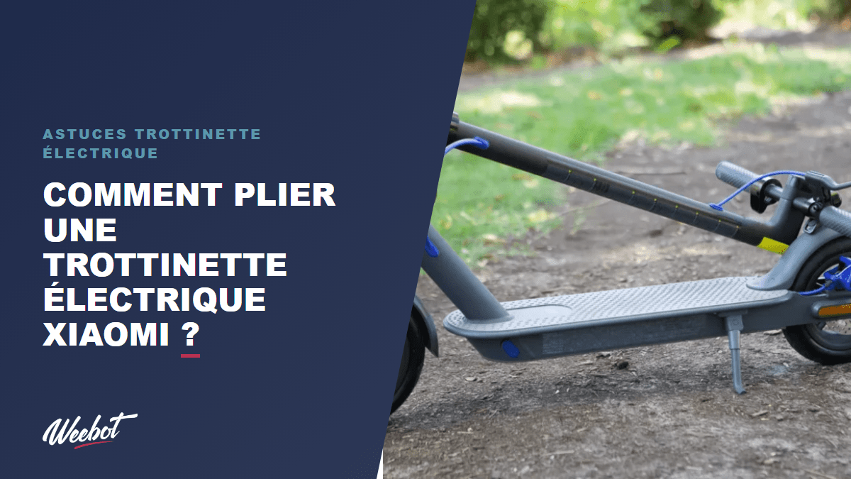 Comment plier une trottinette électrique Xiaomi ? - Weebot