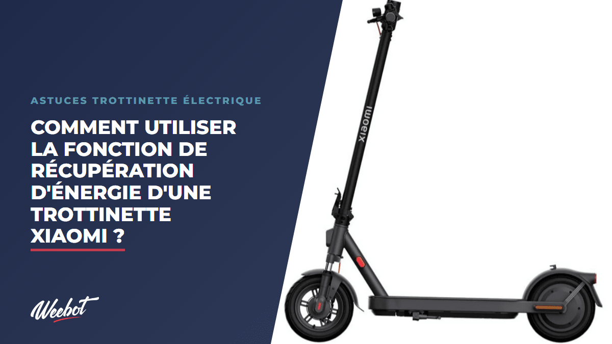 Comment utiliser la fonction de récupération d'énergie d'une trottinette Xiaomi ? - Weebot