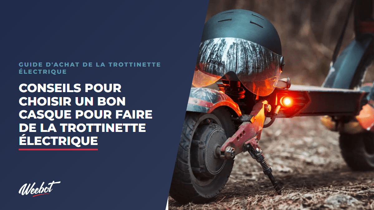 Conseils pour choisir un bon casque pour faire de la trottinette électrique - Weebot