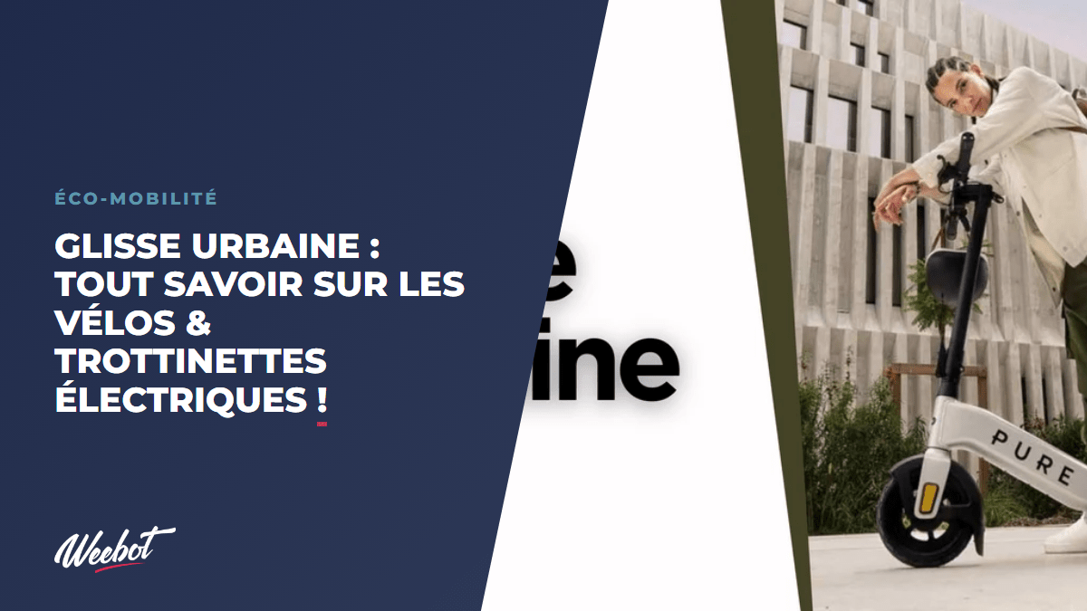 Glisse Urbaine : Tout Savoir sur les Vélos & Trottinettes Électriques ! - Weebot