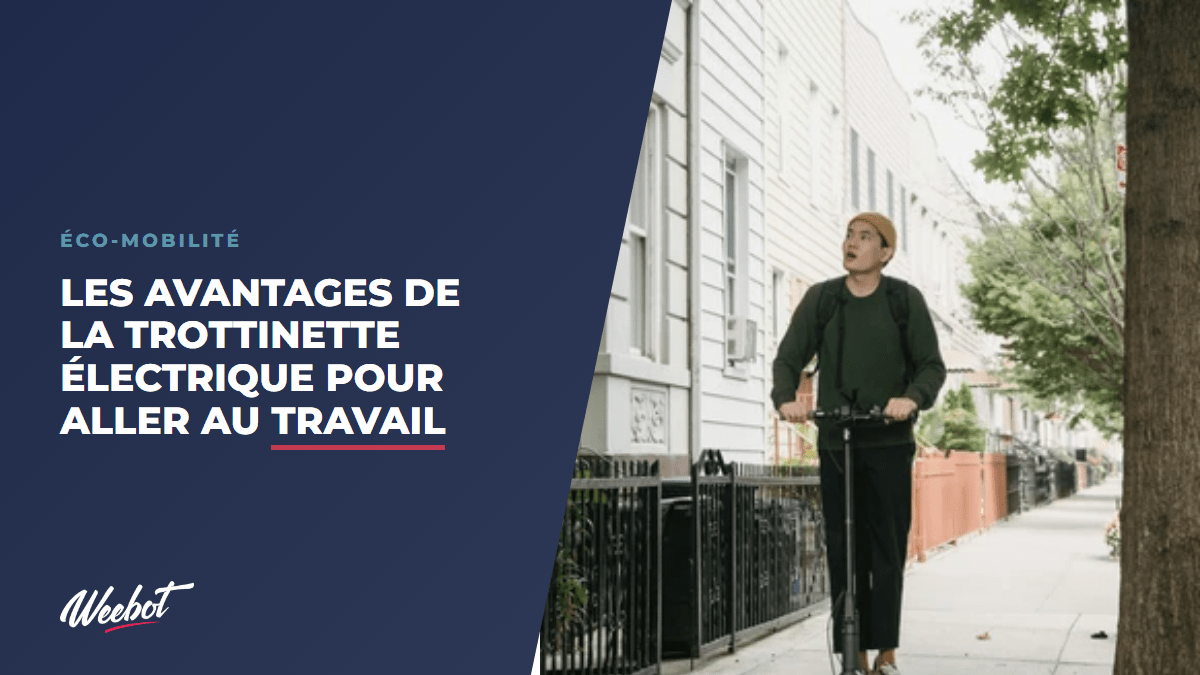Les avantages de la trottinette électrique pour aller au travail - Weebot