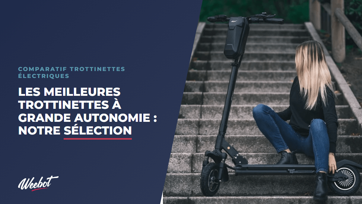 Les meilleures trottinettes à grande autonomie : Notre sélection - Weebot