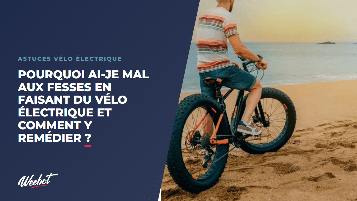 Pourquoi ai-je mal aux fesses en faisant du vélo électrique et comment y remédier ? - Weebot