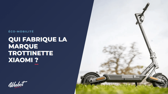 Qui fabrique la marque trottinette Xiaomi ?