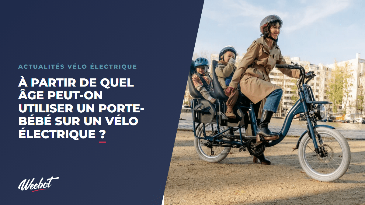 À partir de quel âge peut-on utiliser un porte-bébé sur un vélo électrique  ? - Weebot