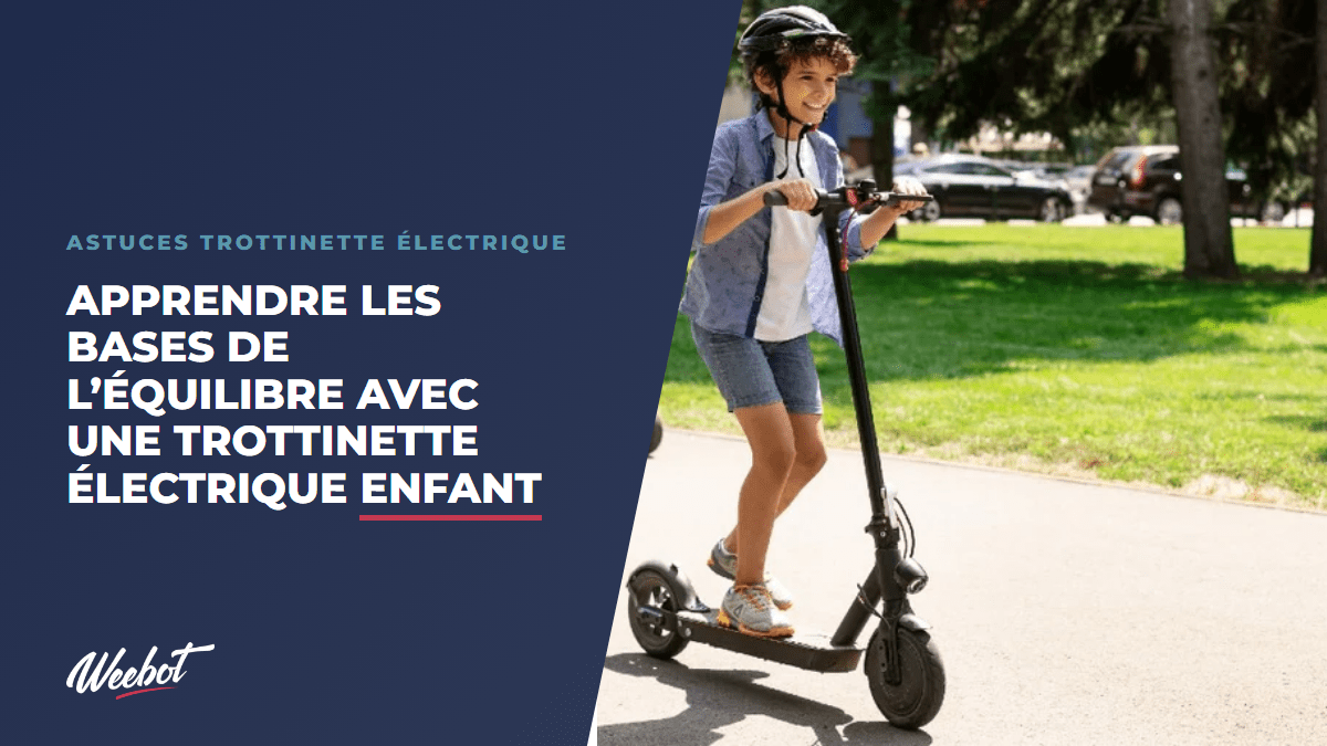 Apprendre les bases de l’équilibre avec une trottinette électrique enfant - Weebot