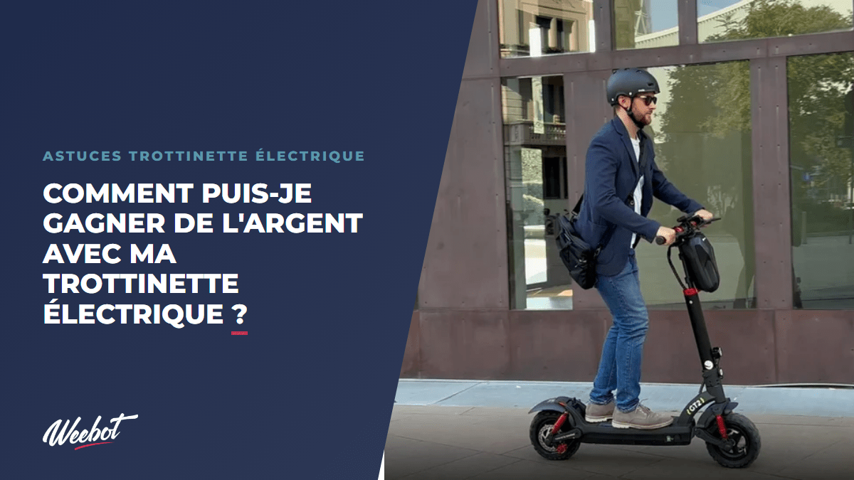Comment puis-je gagner de l'argent avec ma trottinette électrique ? - Weebot
