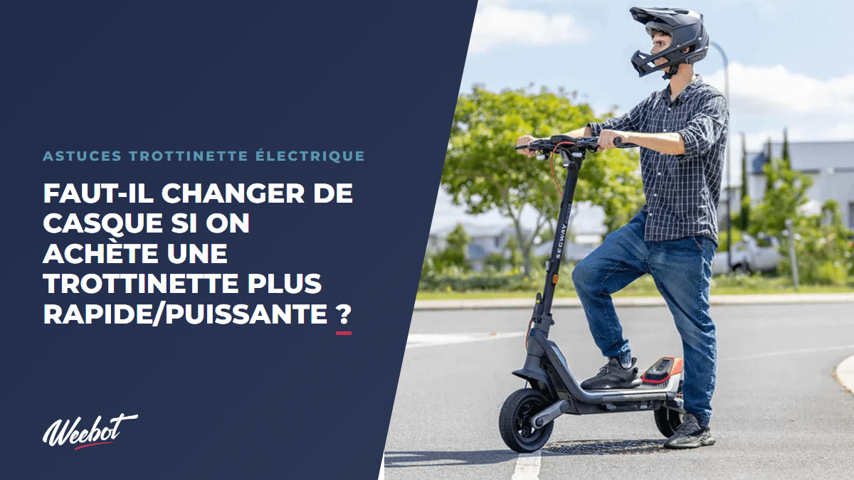 Faut-il changer de casque si on achète une trottinette plus rapide/puissante ? - Weebot
