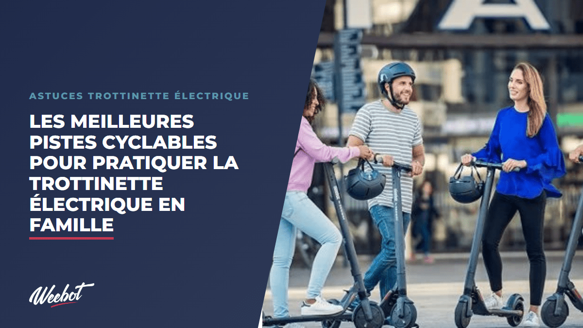 Les meilleures pistes cyclables pour pratiquer la trottinette électrique en famille - Weebot