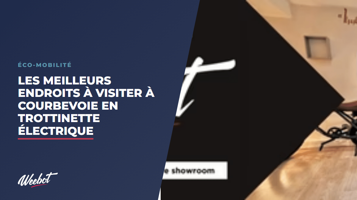 Les Meilleurs Endroits à Visiter à Courbevoie en Trottinette Électrique - Weebot