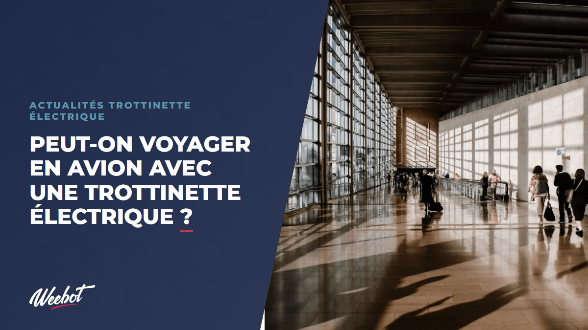 Peut-on voyager en avion avec une trottinette électrique ? - Weebot