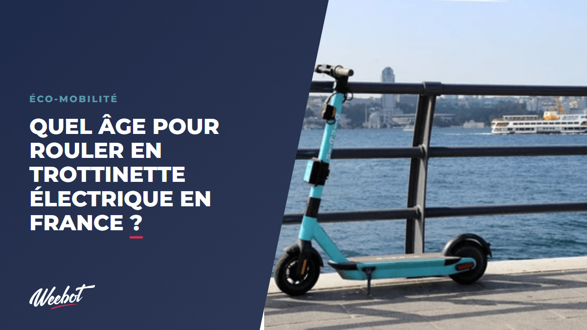 Quel âge pour rouler en trottinette électrique en France ? - Weebot