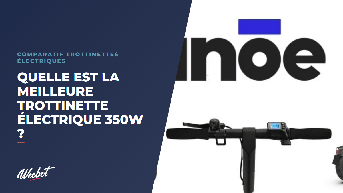 Quelle est la meilleure trottinette électrique 350w ? - Weebot