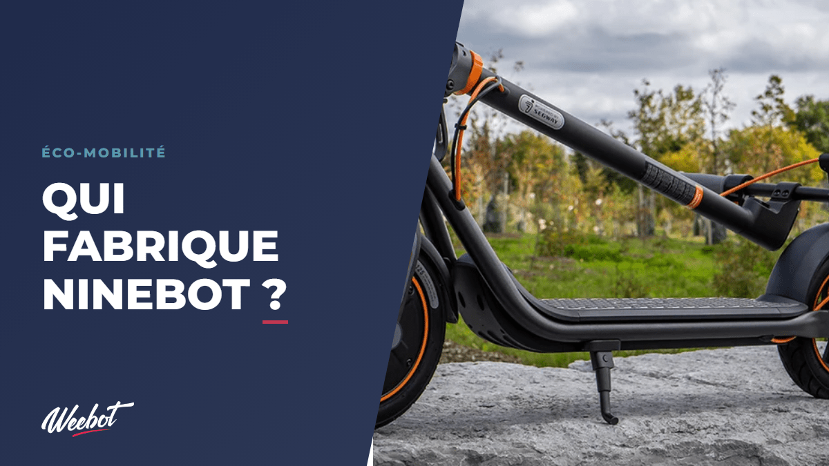 Qui fabrique Ninebot ? - Weebot