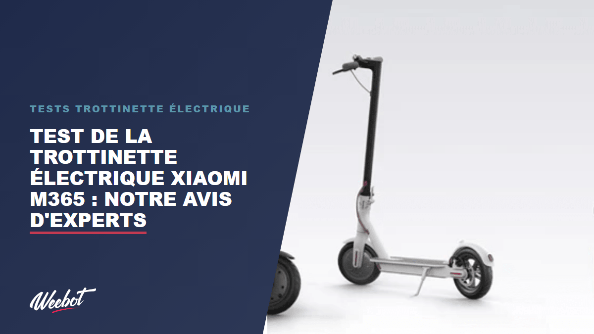 Test de la Trottinette Électrique Xiaomi M365 : Notre Avis d'Experts - Weebot