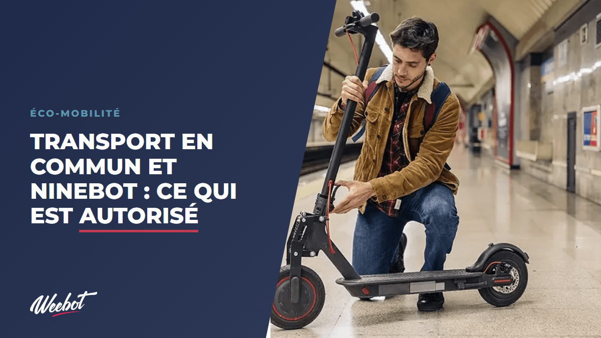 Transport en commun et Ninebot : ce qui est autorisé - Weebot