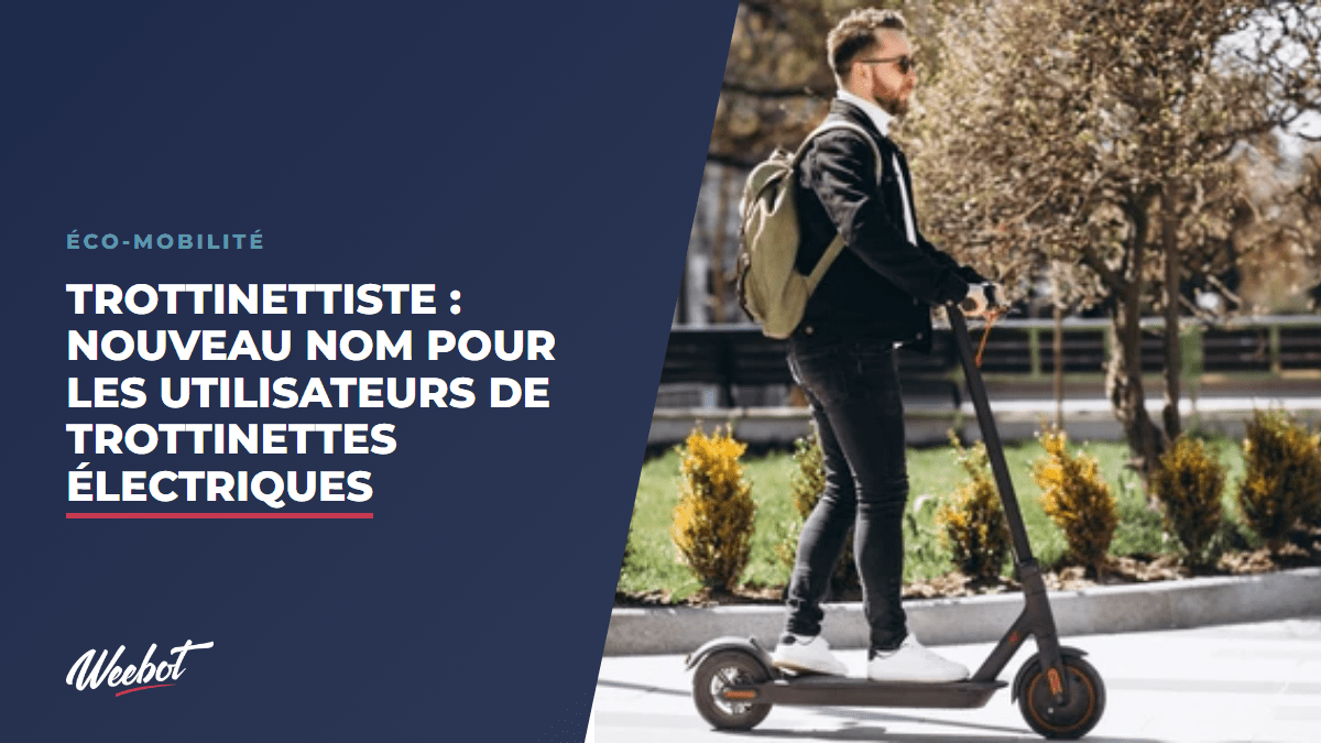 Trottinettiste : Nouveau Nom pour les Utilisateurs de Trottinettes Électriques - Weebot
